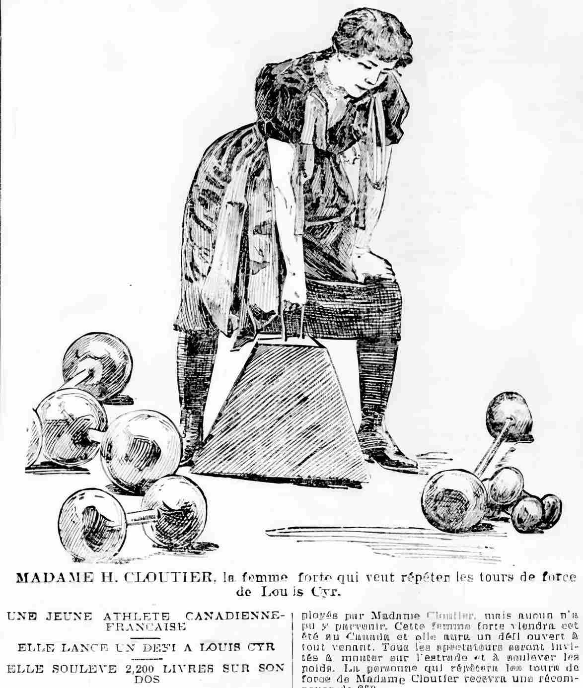 Henri Clouthier declared herself the world's strongest woman in 1898 and challenged Louis Cyr, which Cyr refrained from two times.